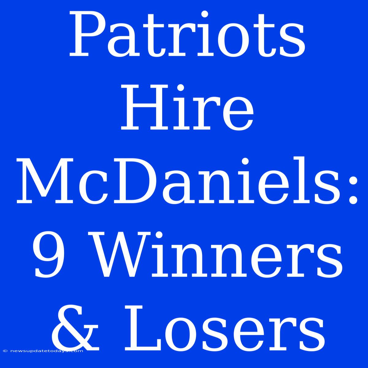 Patriots Hire McDaniels: 9 Winners & Losers