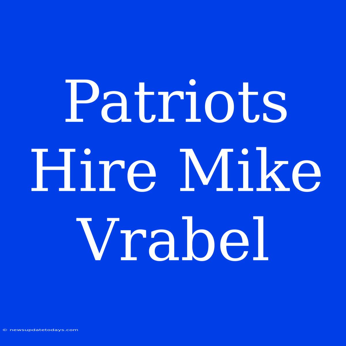 Patriots Hire Mike Vrabel