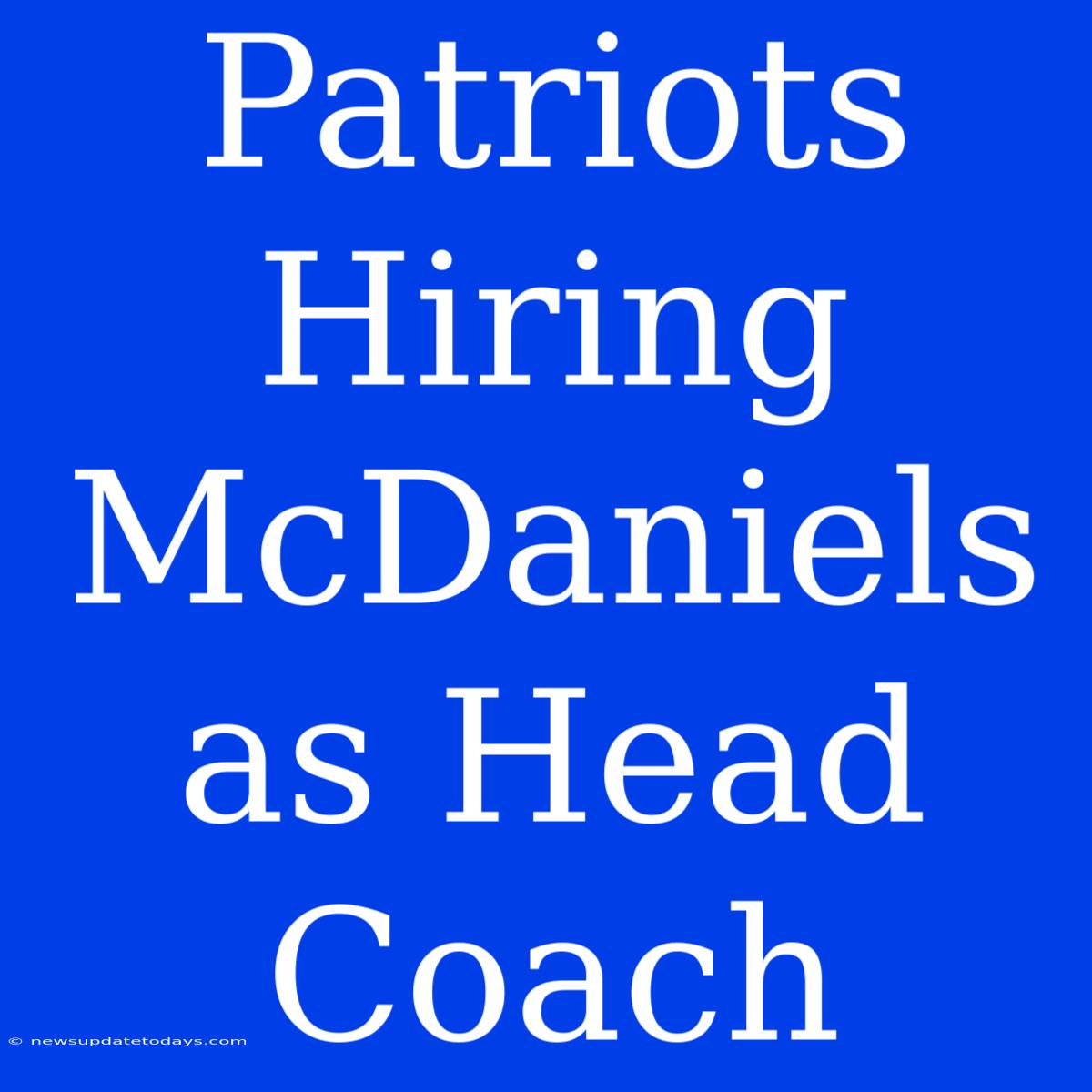 Patriots Hiring McDaniels As Head Coach