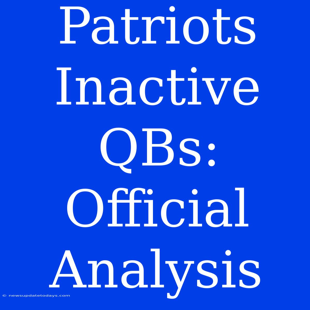 Patriots Inactive QBs: Official Analysis