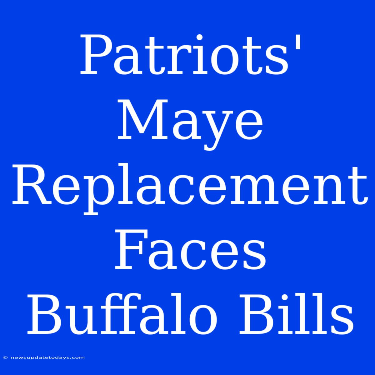 Patriots' Maye Replacement Faces Buffalo Bills