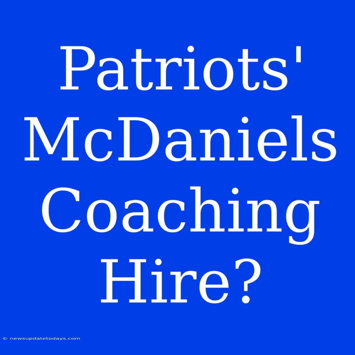 Patriots' McDaniels Coaching Hire?