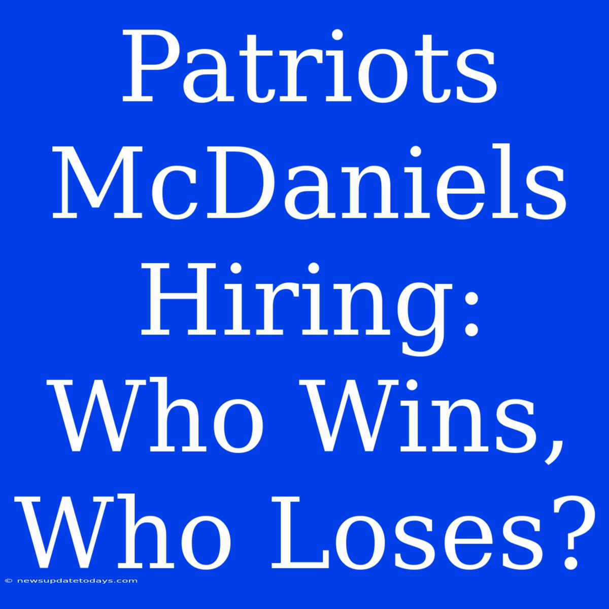 Patriots McDaniels Hiring: Who Wins, Who Loses?