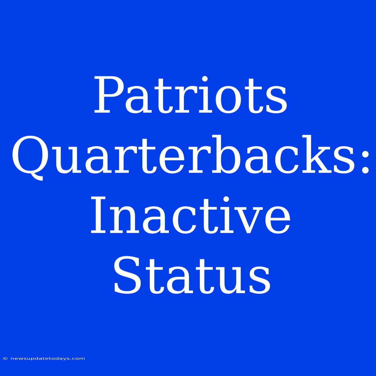 Patriots Quarterbacks: Inactive Status