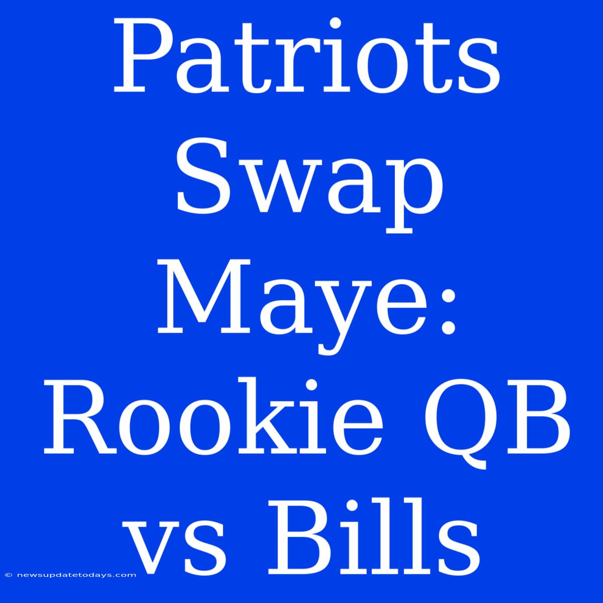 Patriots Swap Maye: Rookie QB Vs Bills