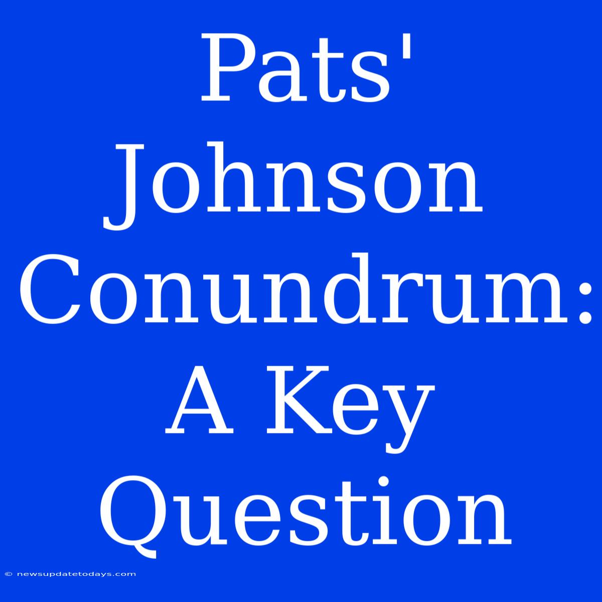 Pats' Johnson Conundrum: A Key Question