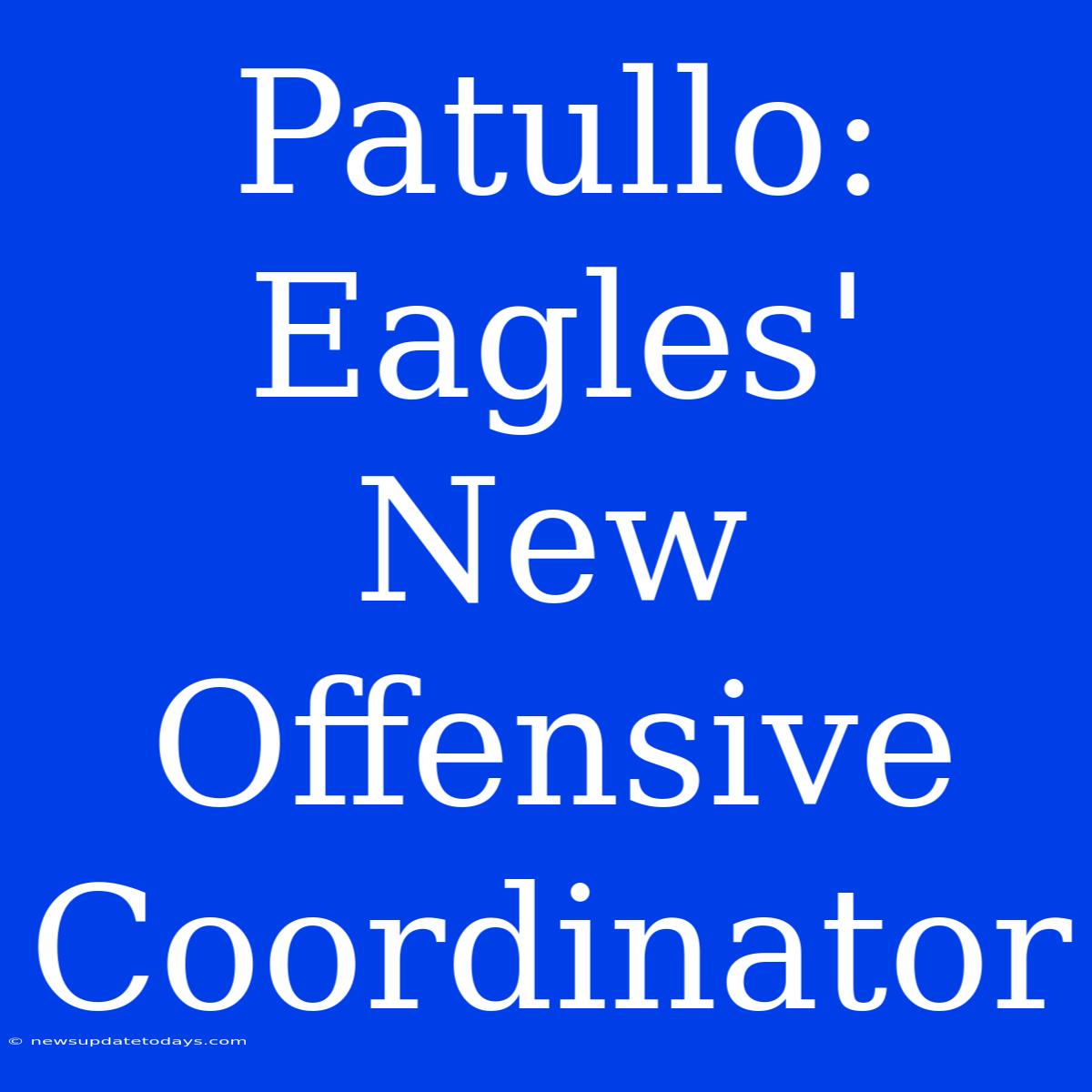 Patullo: Eagles' New Offensive Coordinator