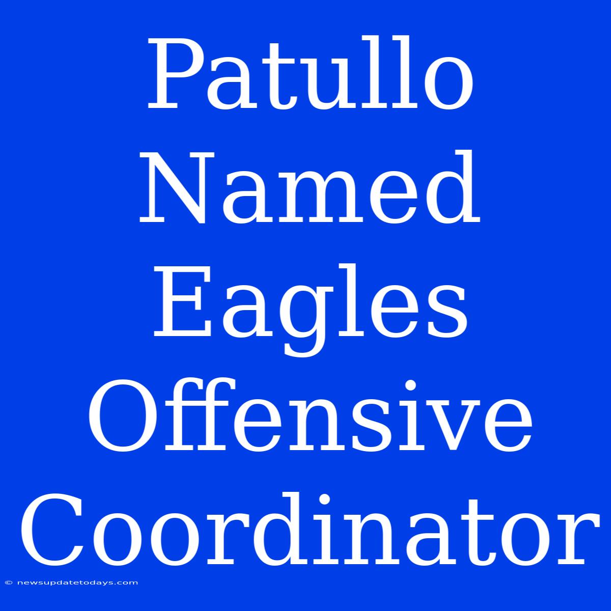 Patullo Named Eagles Offensive Coordinator