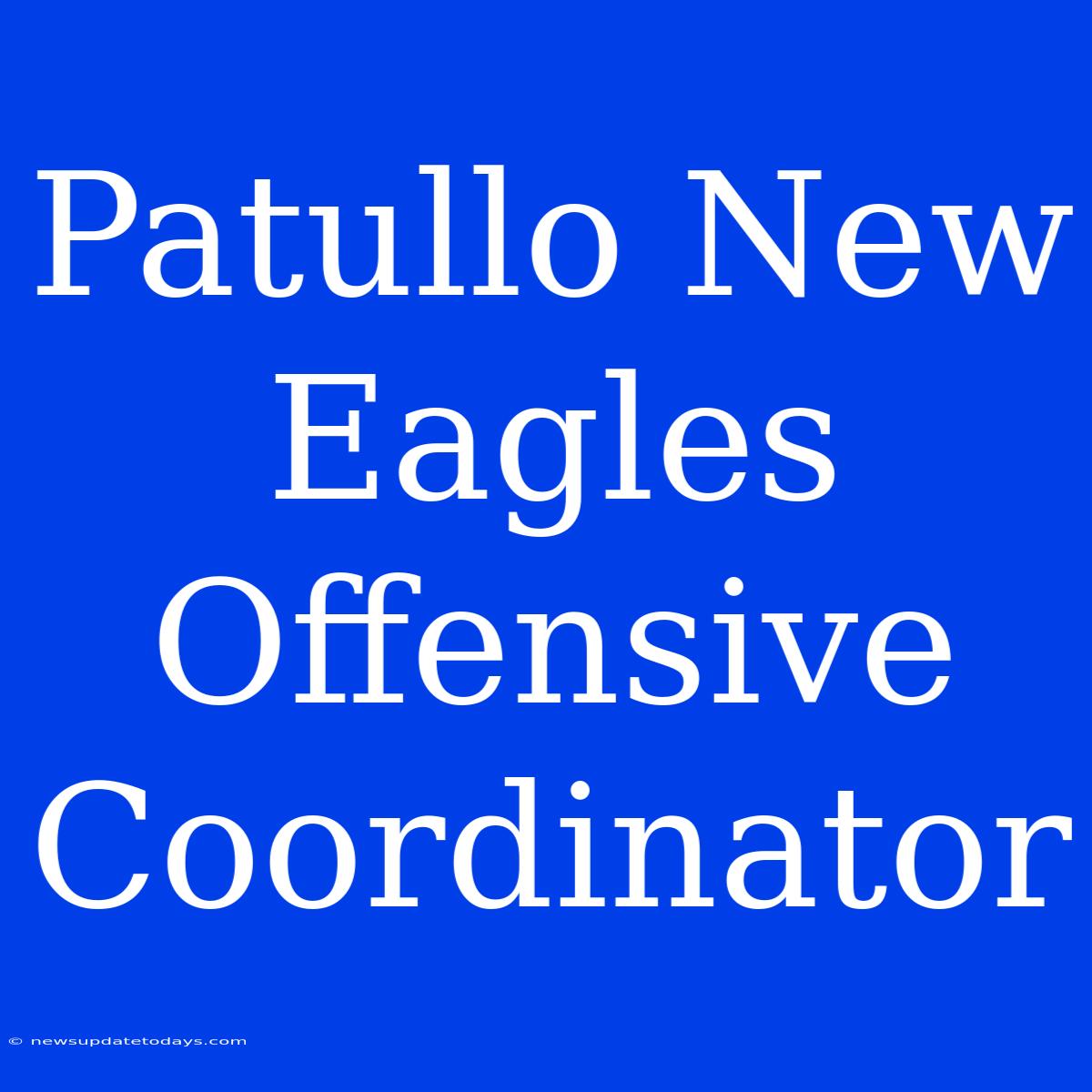 Patullo New Eagles Offensive Coordinator