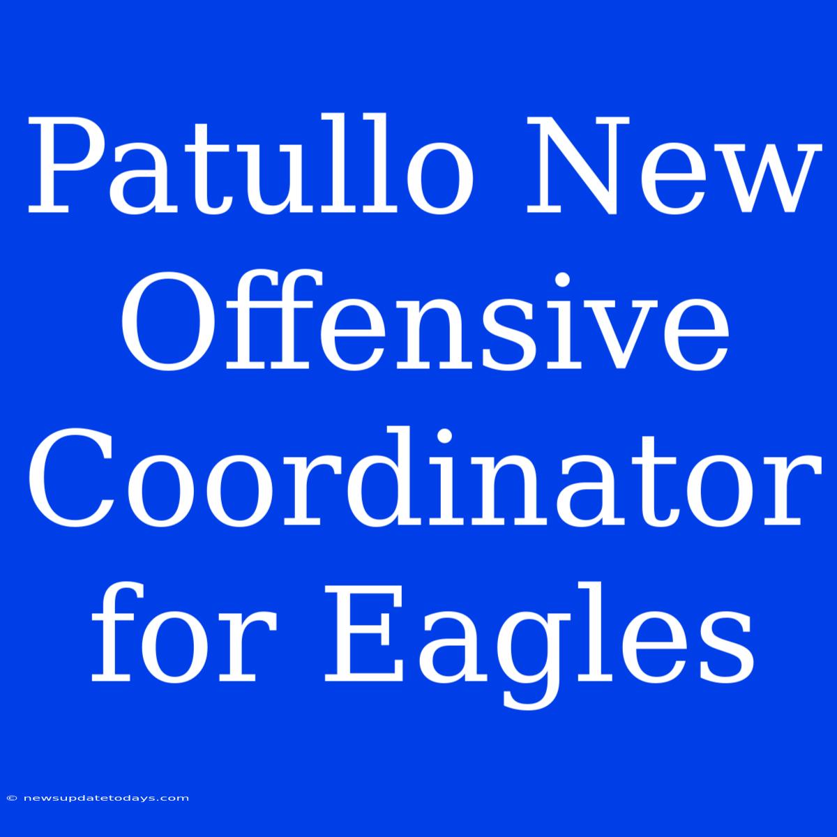 Patullo New Offensive Coordinator For Eagles