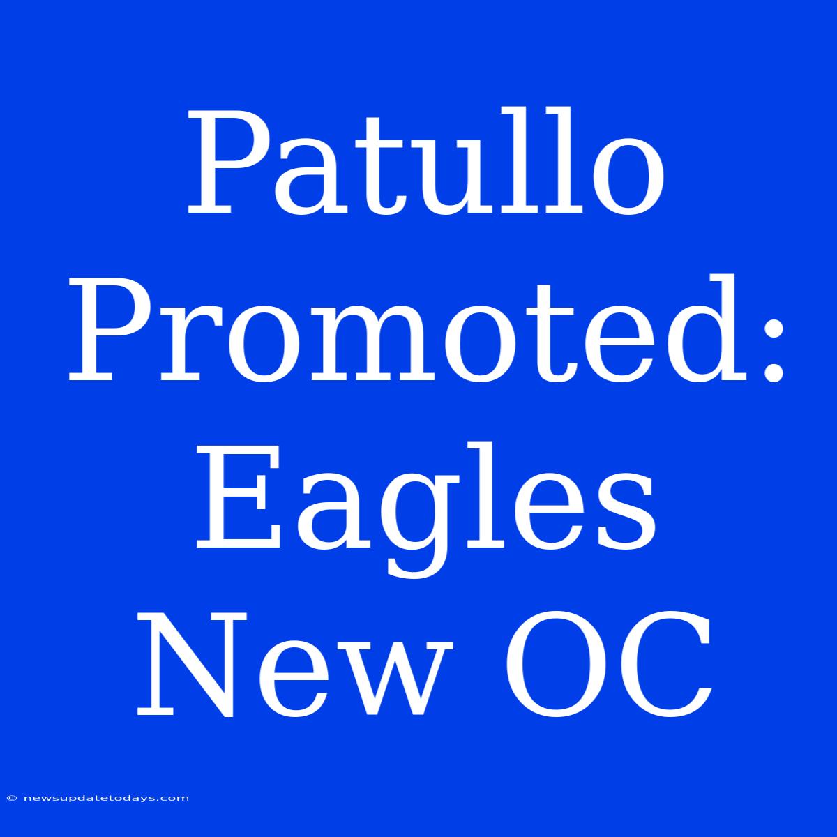 Patullo Promoted: Eagles New OC