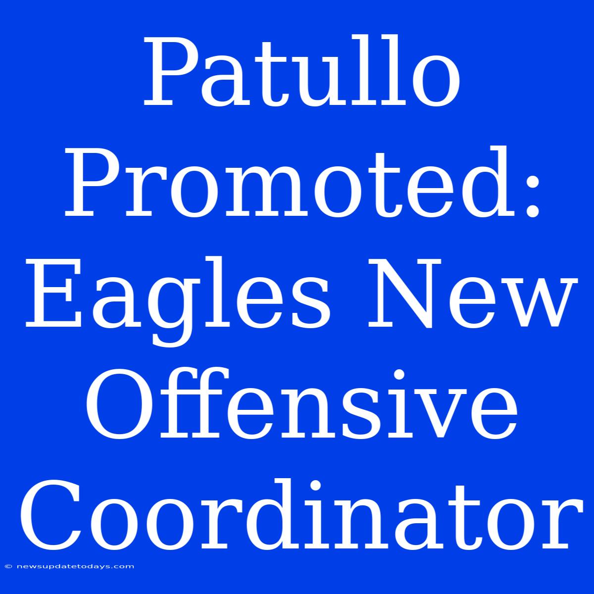 Patullo Promoted: Eagles New Offensive Coordinator