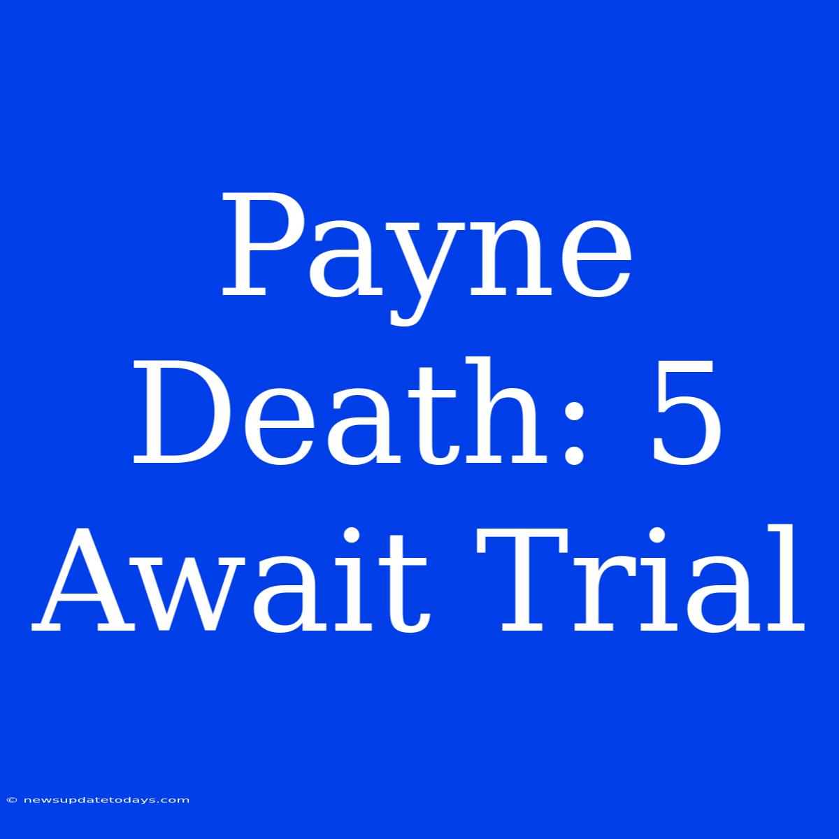 Payne Death: 5 Await Trial