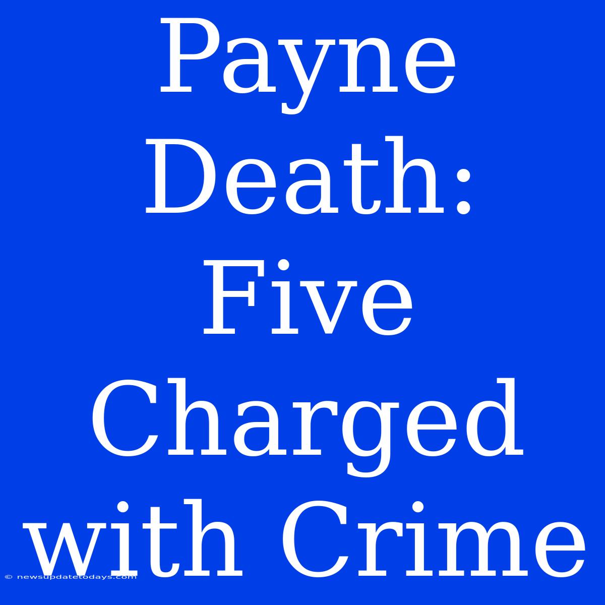 Payne Death: Five Charged With Crime