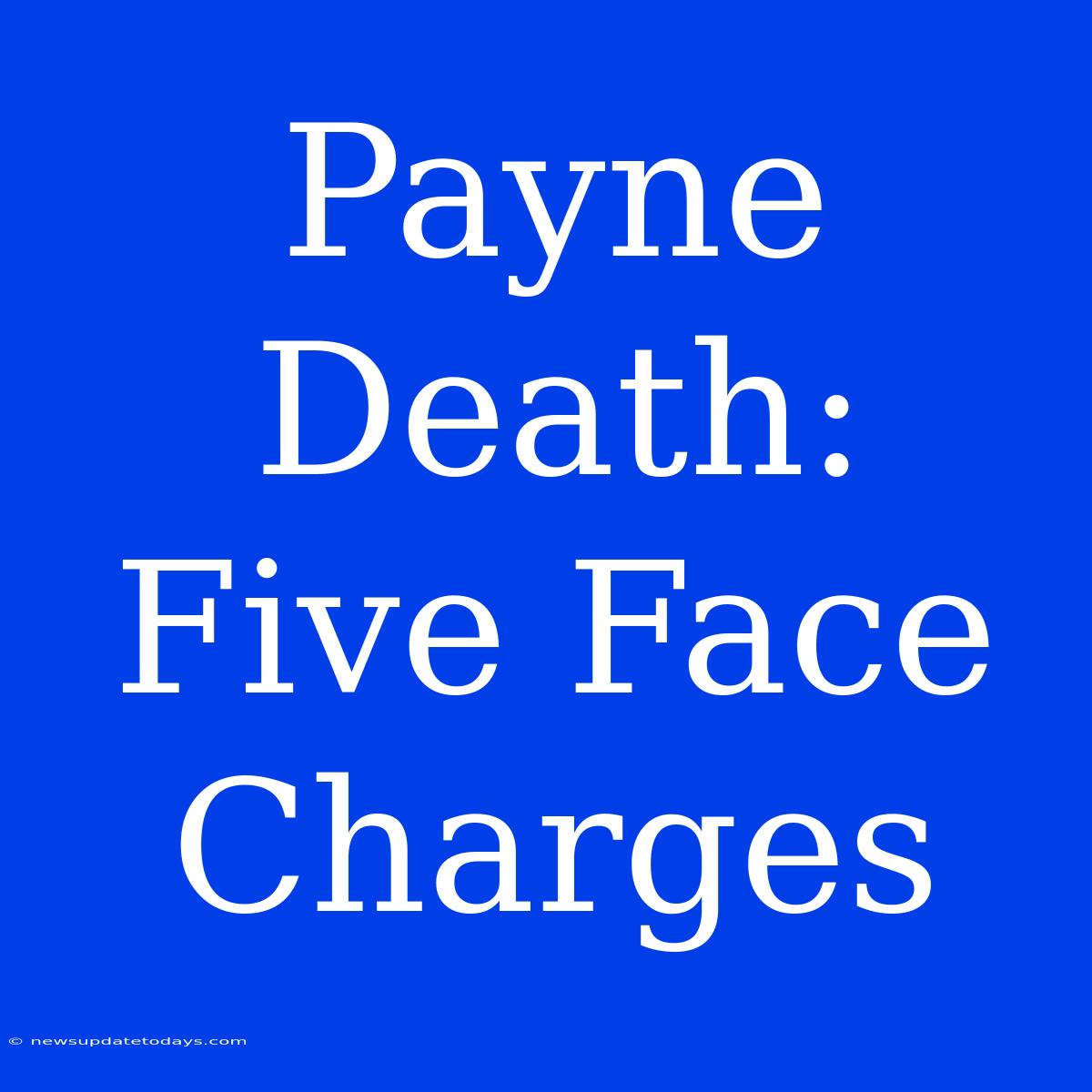 Payne Death: Five Face Charges