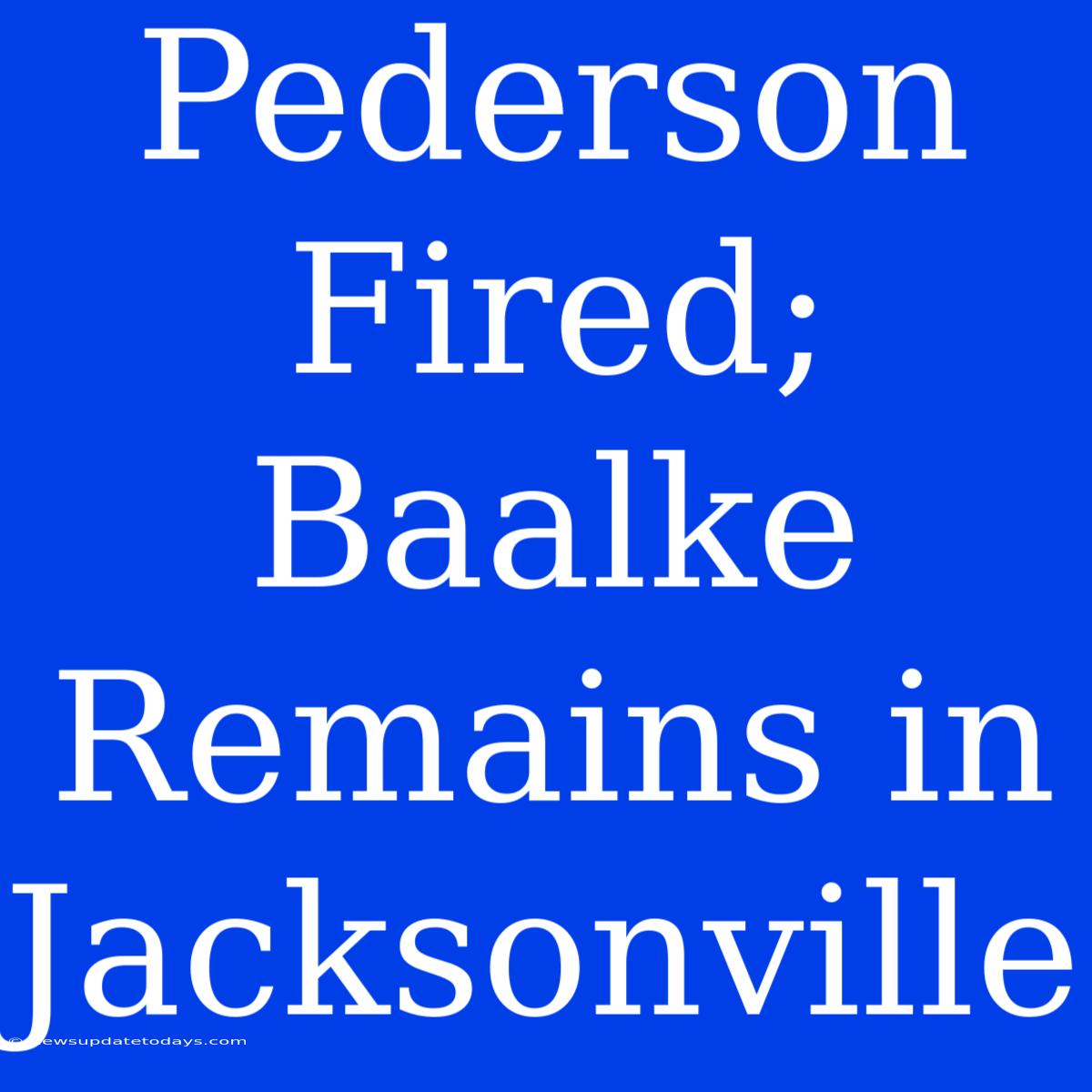 Pederson Fired; Baalke Remains In Jacksonville