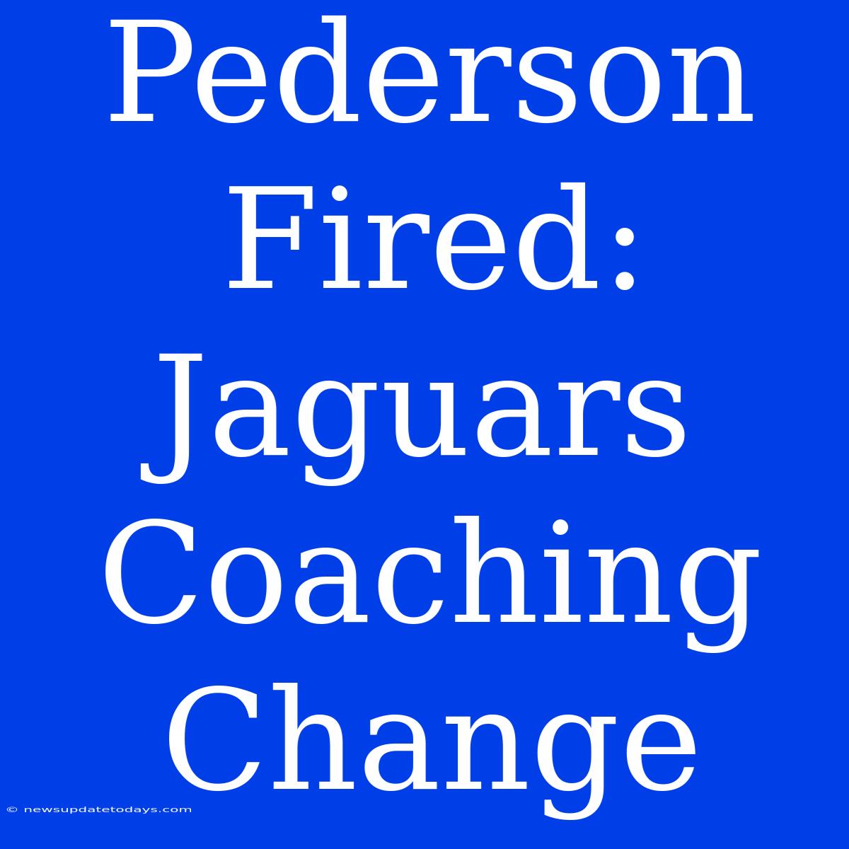 Pederson Fired: Jaguars Coaching Change