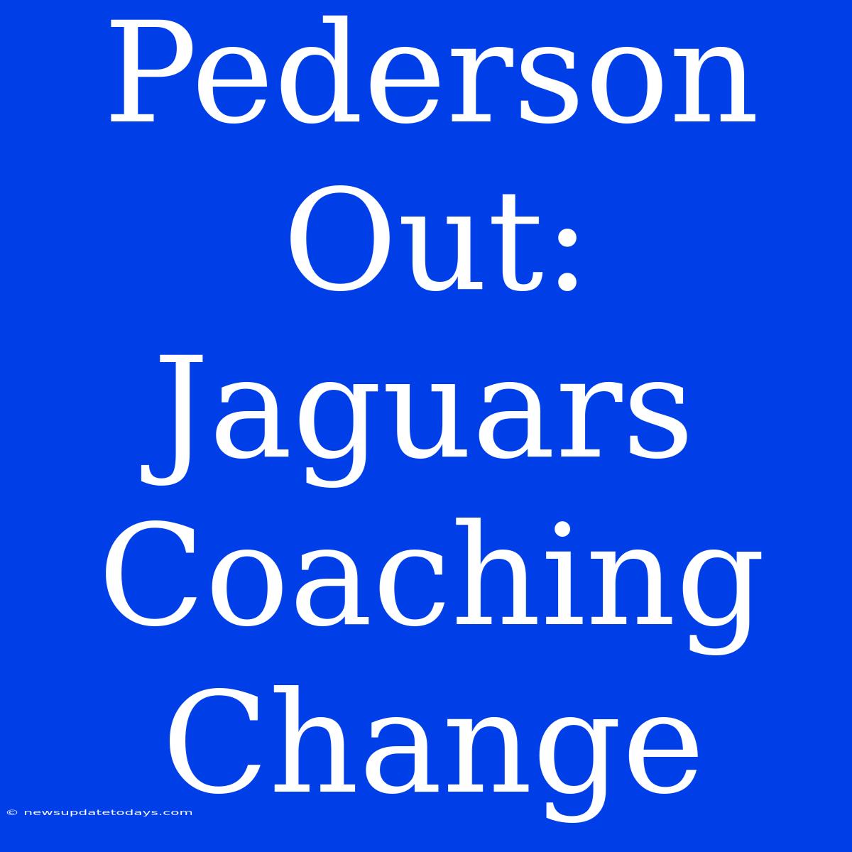 Pederson Out: Jaguars Coaching Change