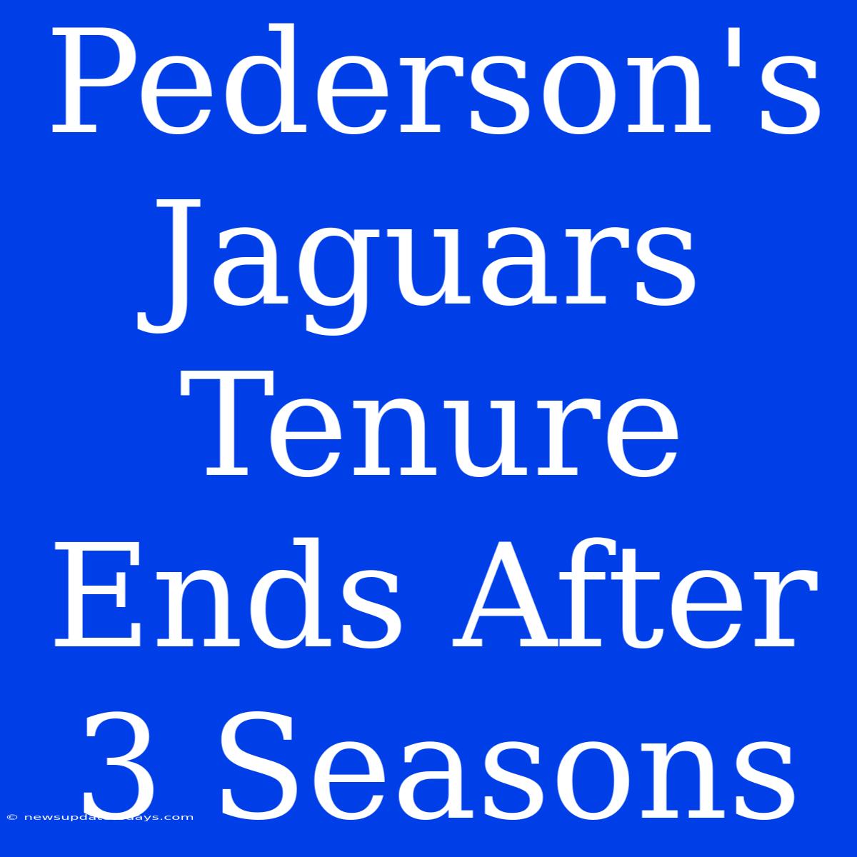 Pederson's Jaguars Tenure Ends After 3 Seasons