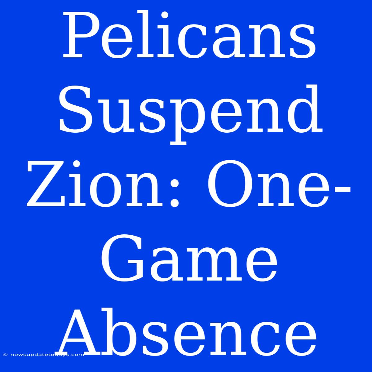 Pelicans Suspend Zion: One-Game Absence