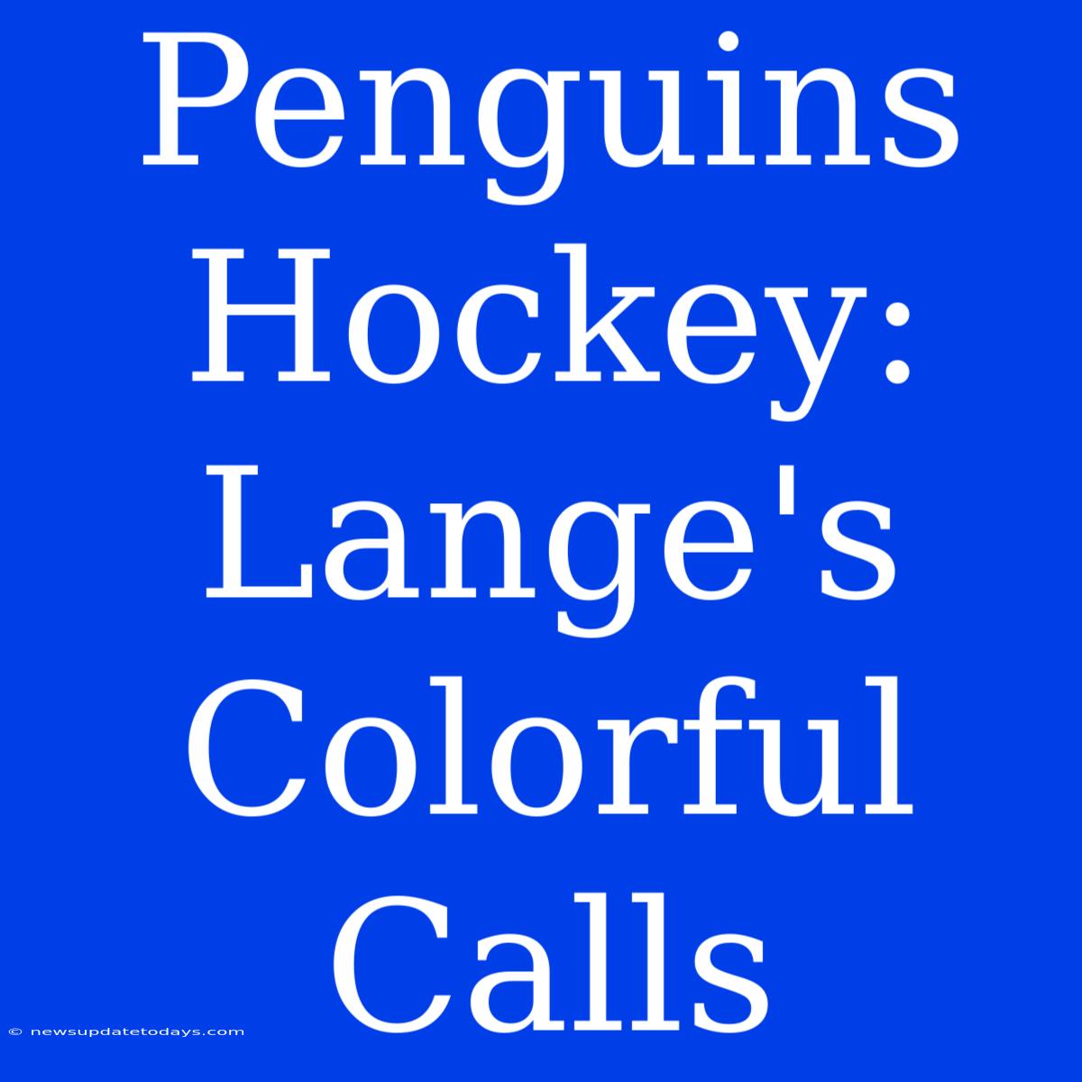 Penguins Hockey: Lange's Colorful Calls