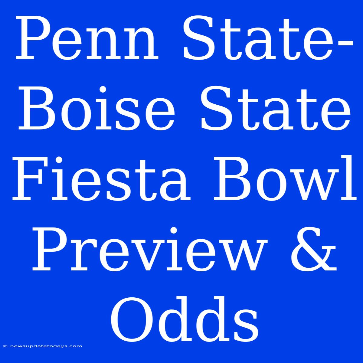 Penn State-Boise State Fiesta Bowl Preview & Odds