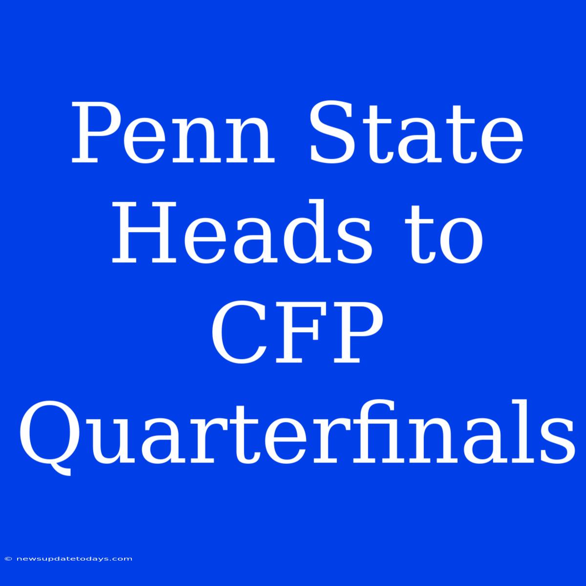 Penn State Heads To CFP Quarterfinals