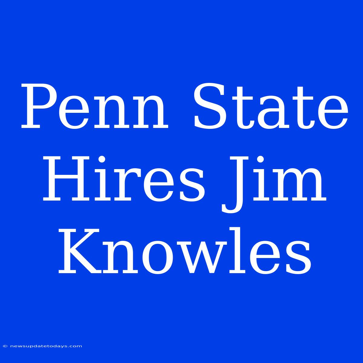 Penn State Hires Jim Knowles