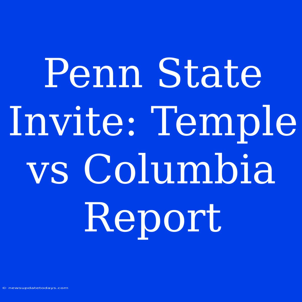 Penn State Invite: Temple Vs Columbia Report