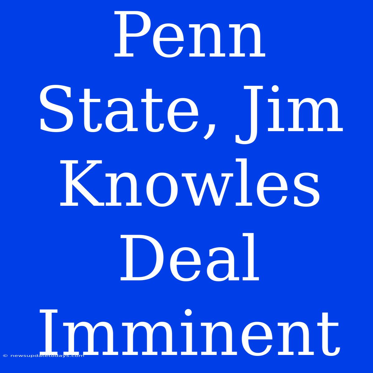 Penn State, Jim Knowles Deal Imminent