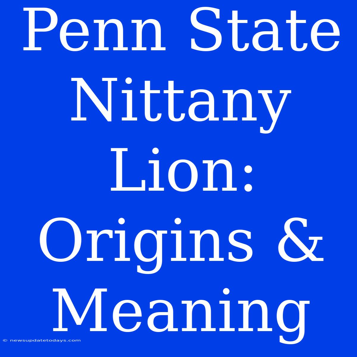 Penn State Nittany Lion: Origins & Meaning