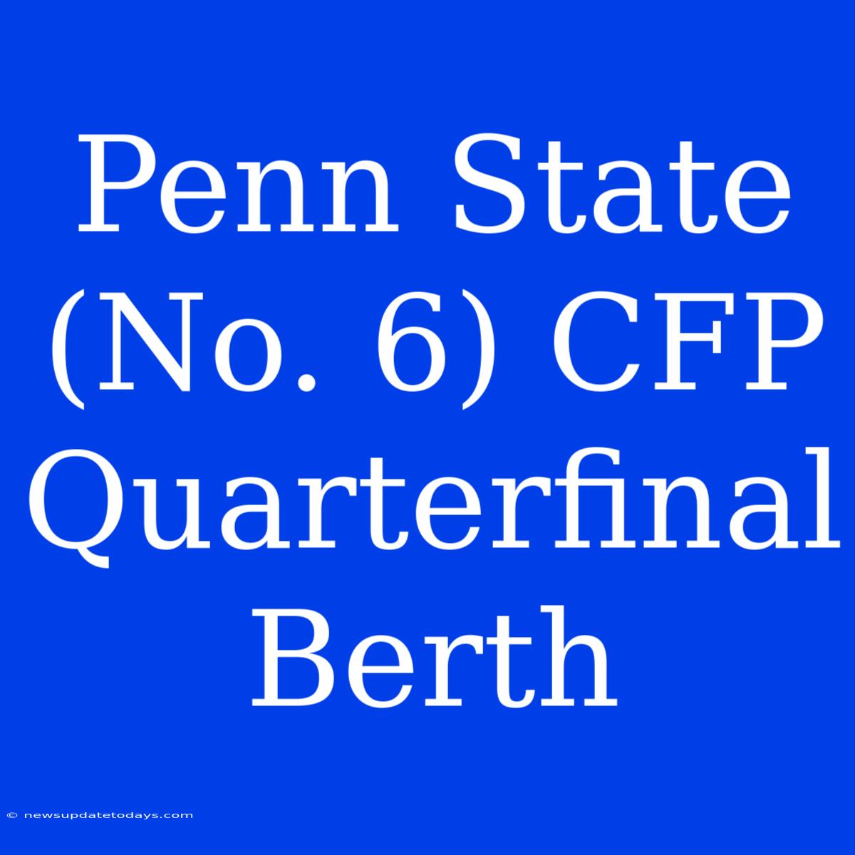 Penn State (No. 6) CFP Quarterfinal Berth