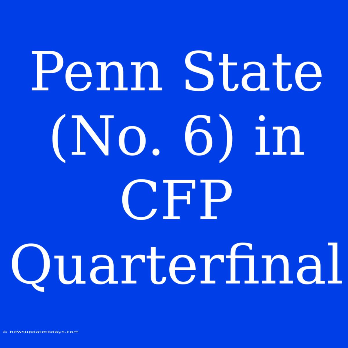 Penn State (No. 6) In CFP Quarterfinal