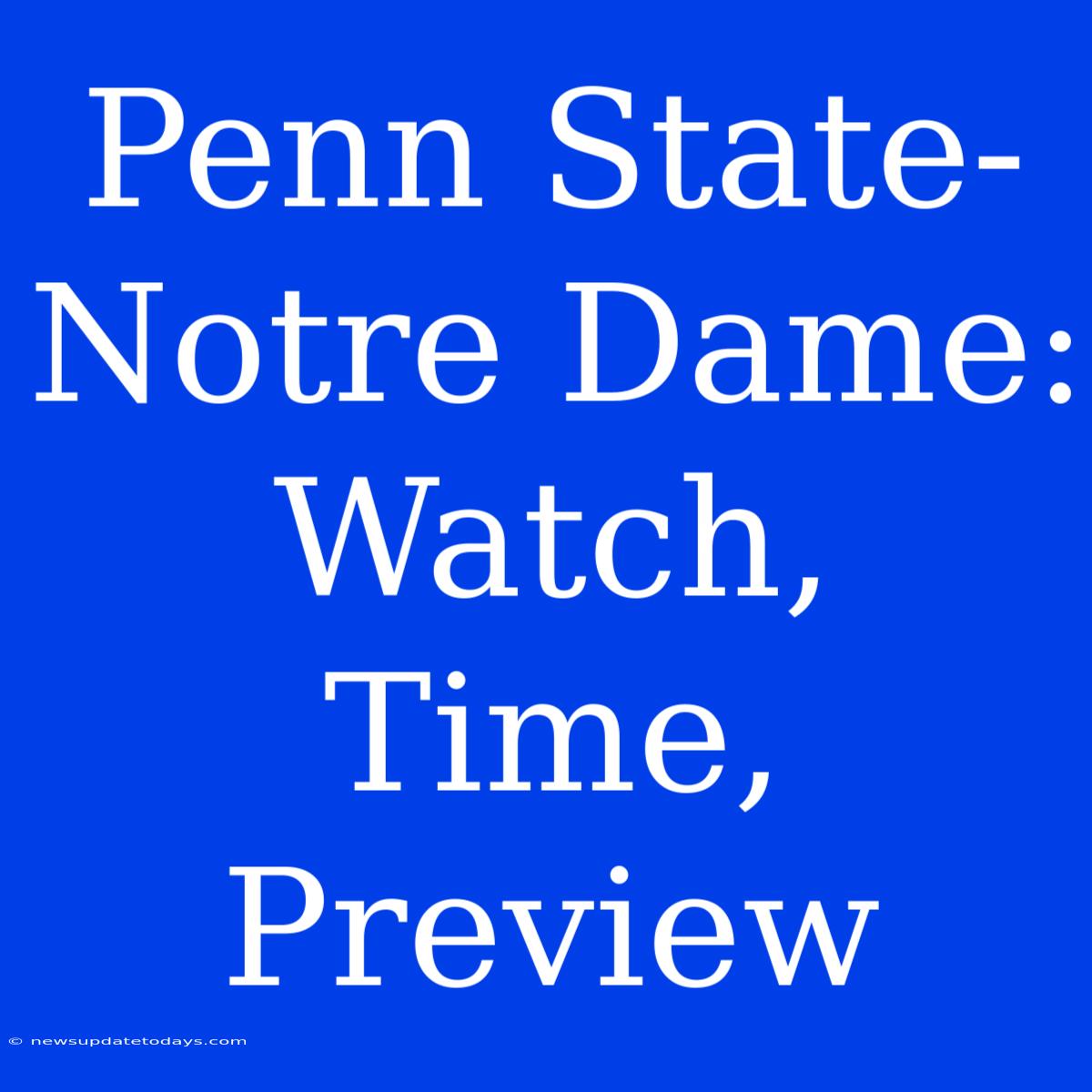 Penn State-Notre Dame: Watch, Time, Preview