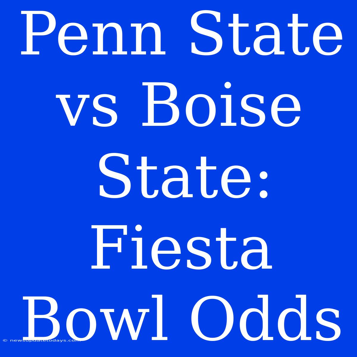 Penn State Vs Boise State: Fiesta Bowl Odds