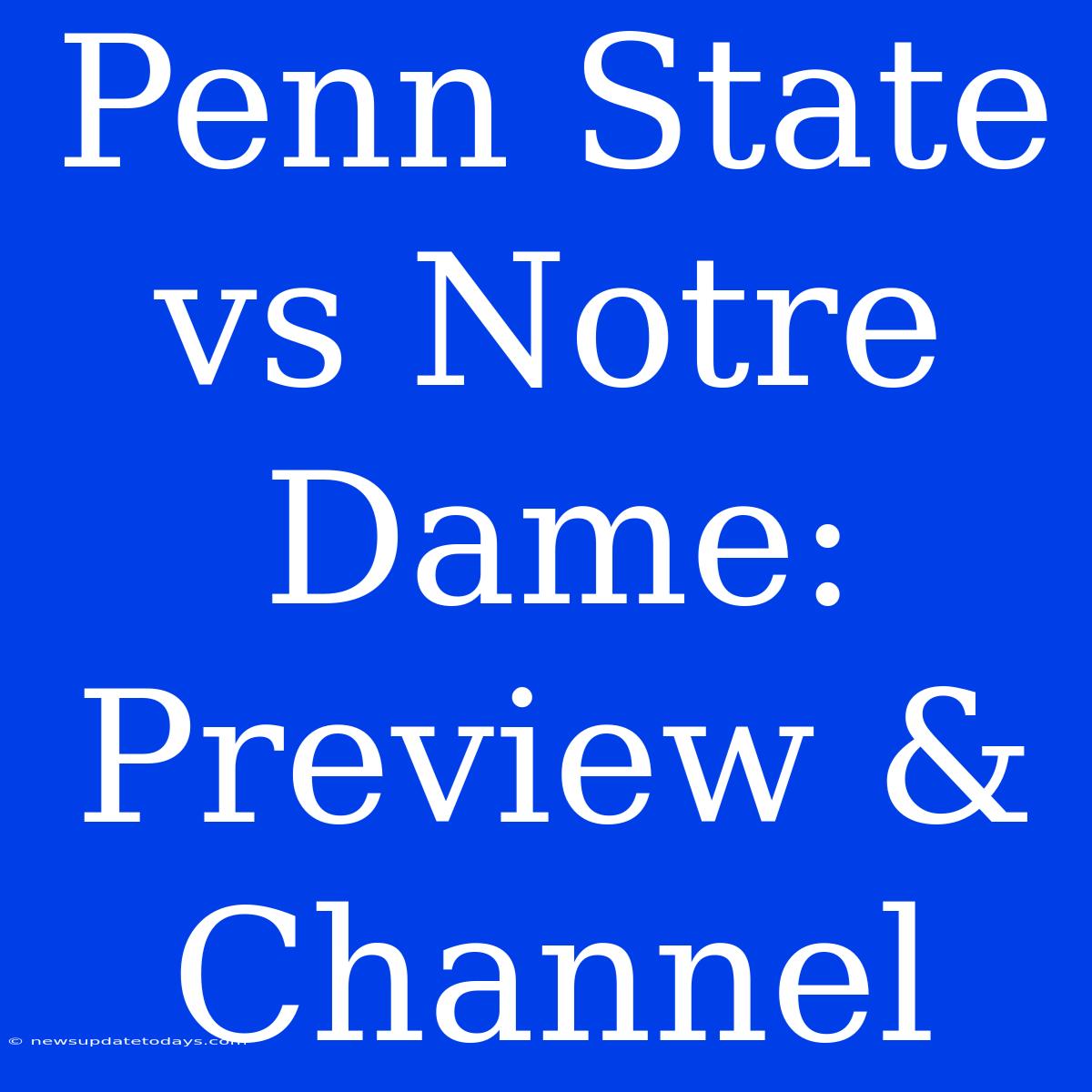 Penn State Vs Notre Dame: Preview & Channel