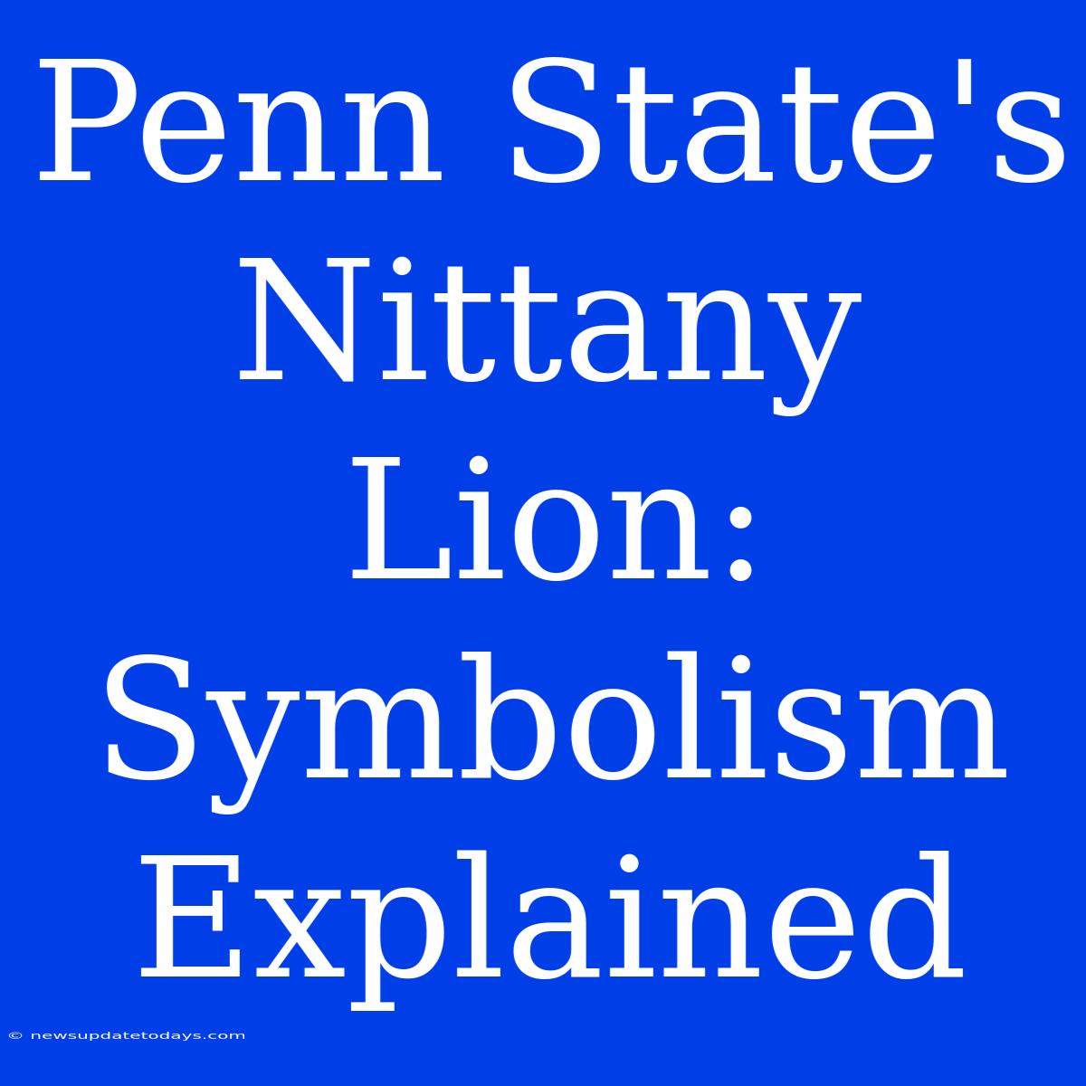 Penn State's Nittany Lion: Symbolism Explained