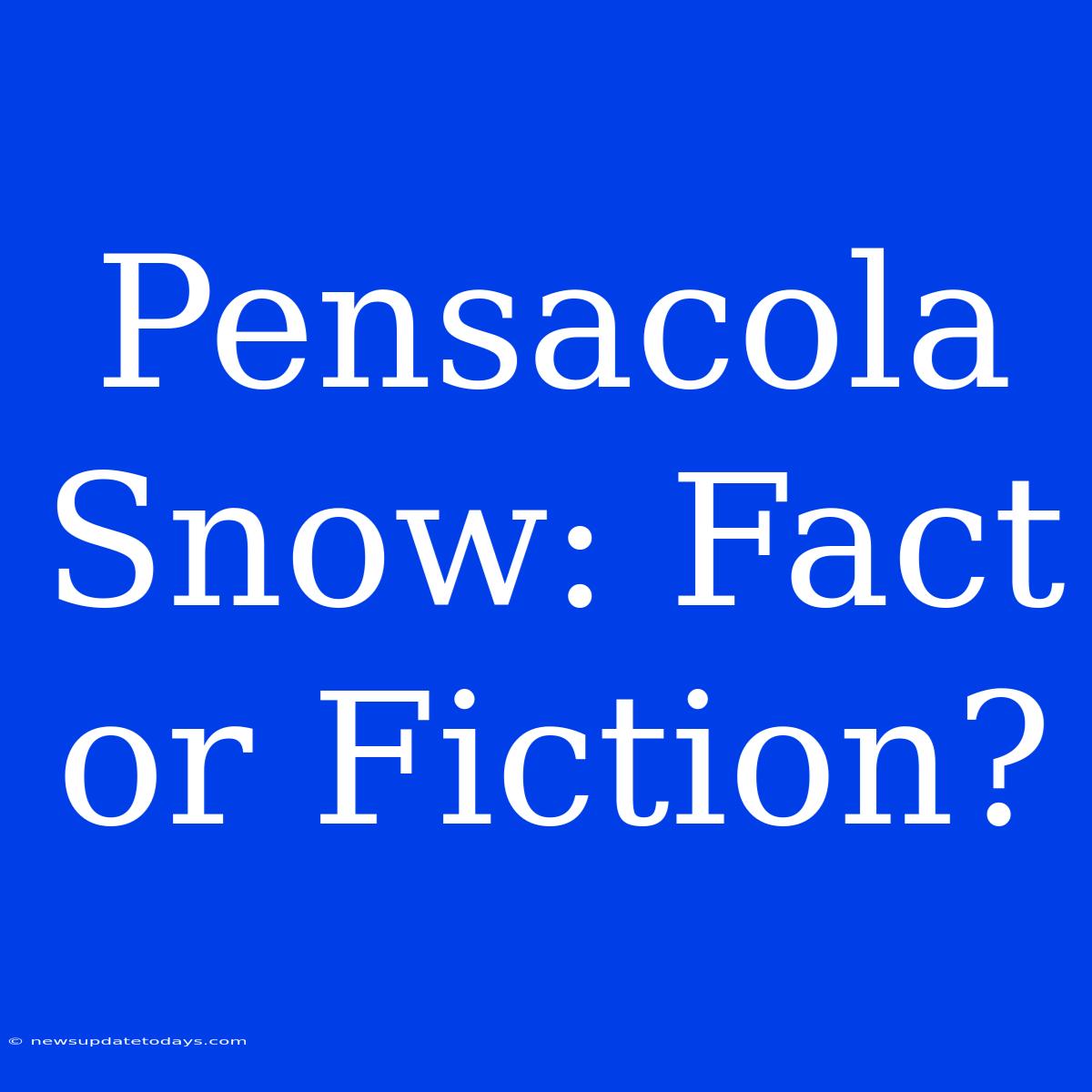 Pensacola Snow: Fact Or Fiction?