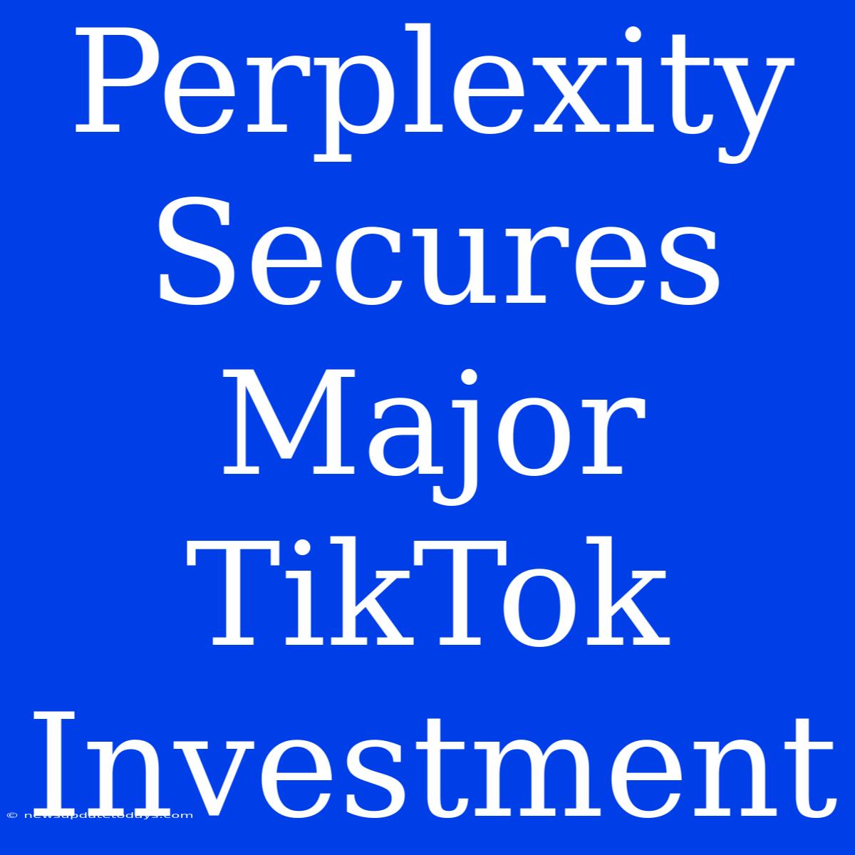 Perplexity Secures Major TikTok Investment