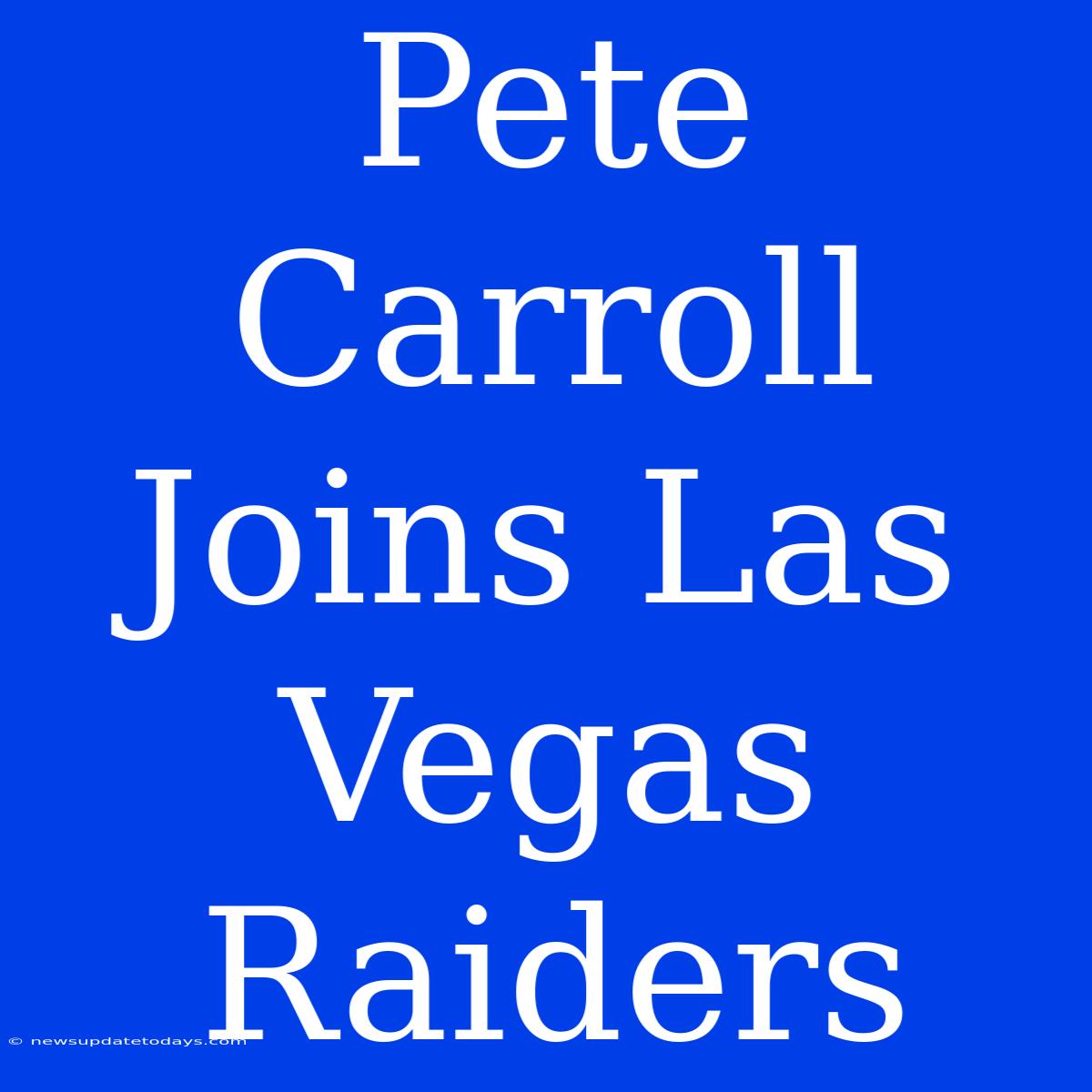 Pete Carroll Joins Las Vegas Raiders