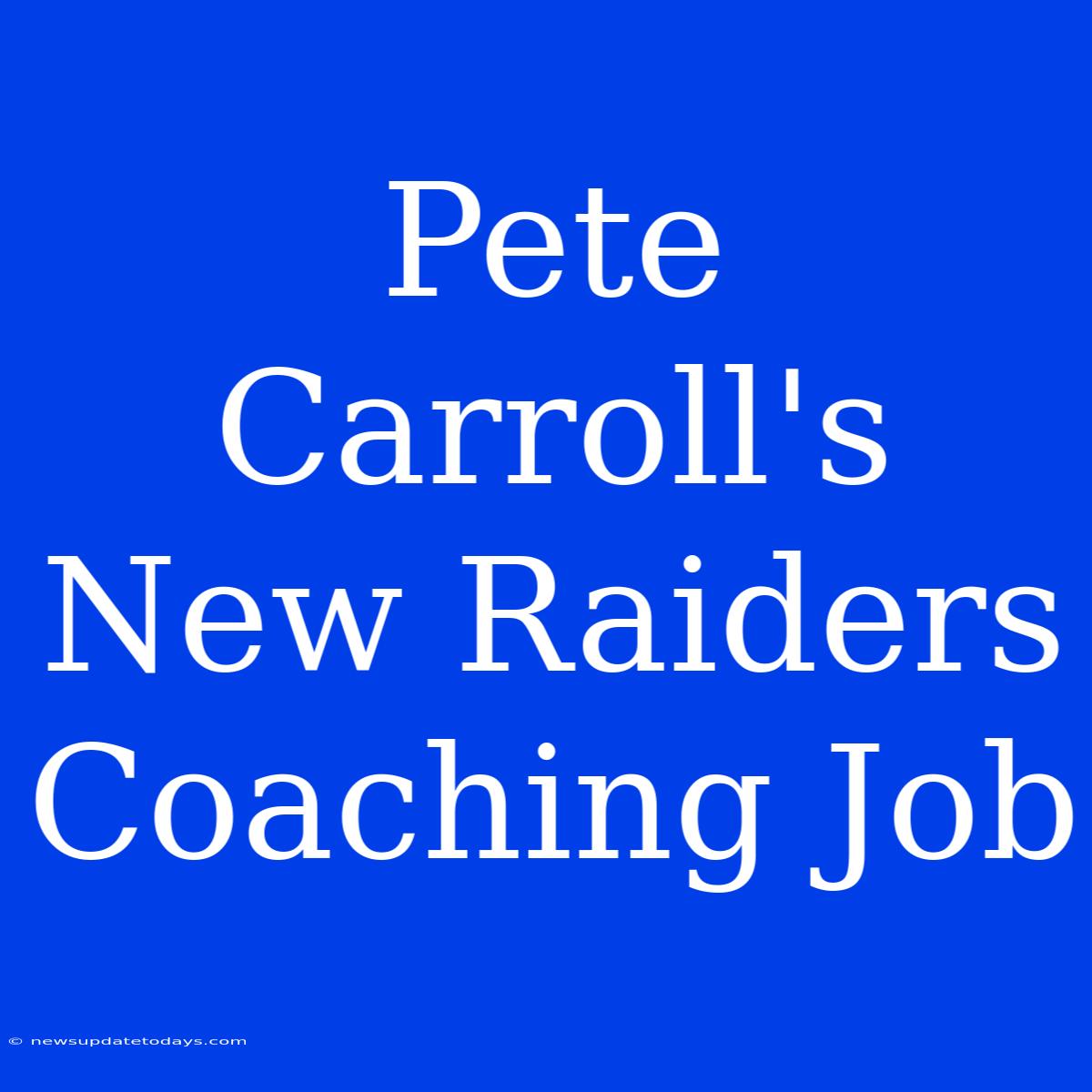 Pete Carroll's New Raiders Coaching Job