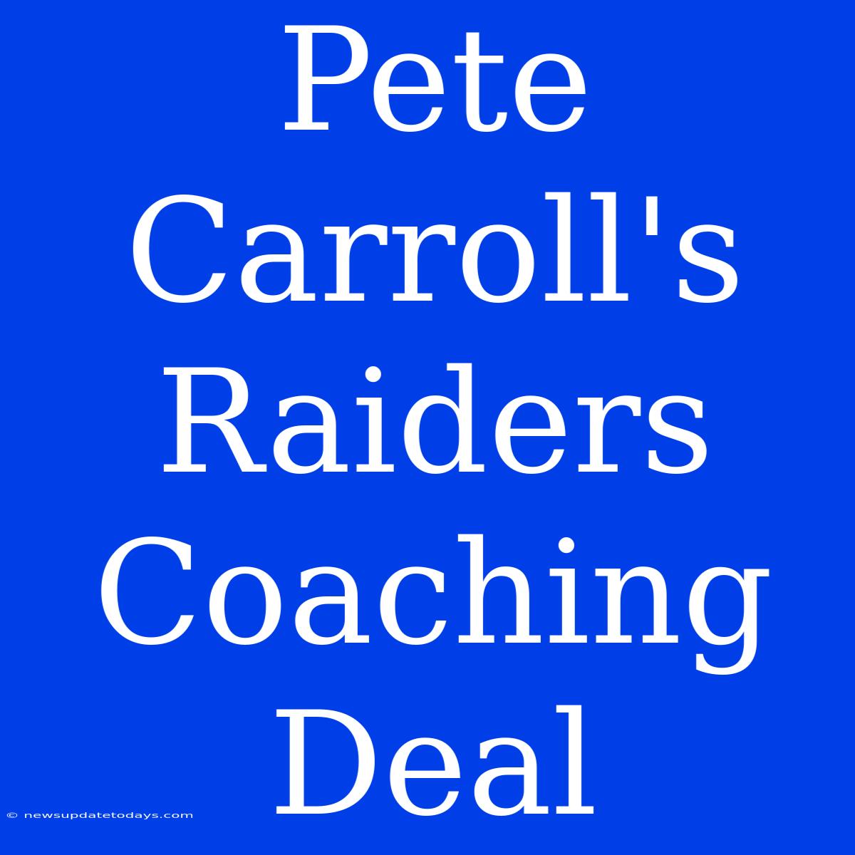 Pete Carroll's Raiders Coaching Deal