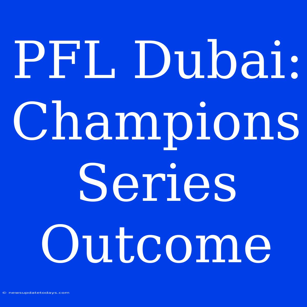 PFL Dubai: Champions Series Outcome