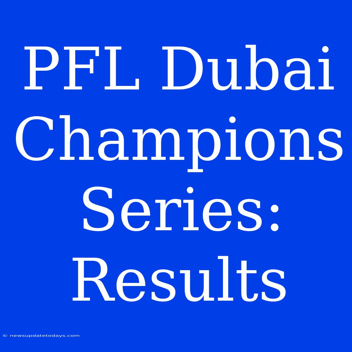 PFL Dubai Champions Series: Results