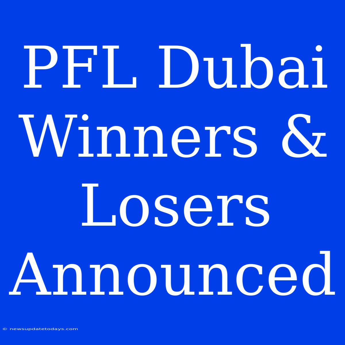 PFL Dubai Winners & Losers Announced