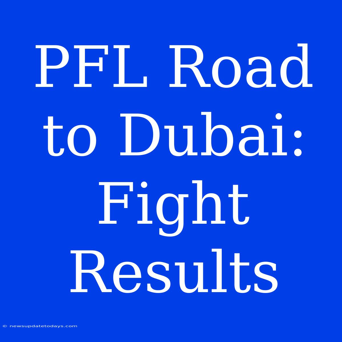 PFL Road To Dubai: Fight Results