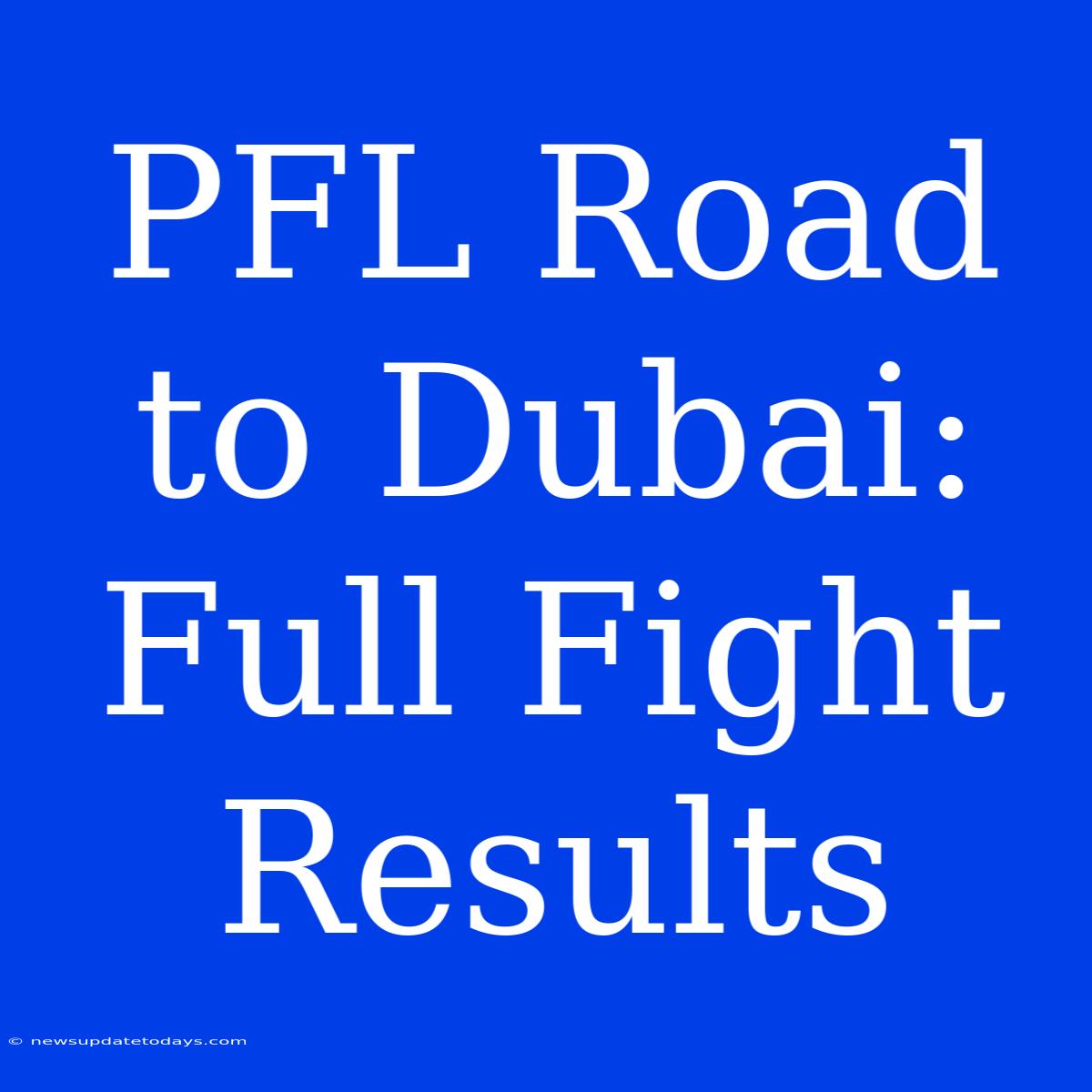 PFL Road To Dubai: Full Fight Results