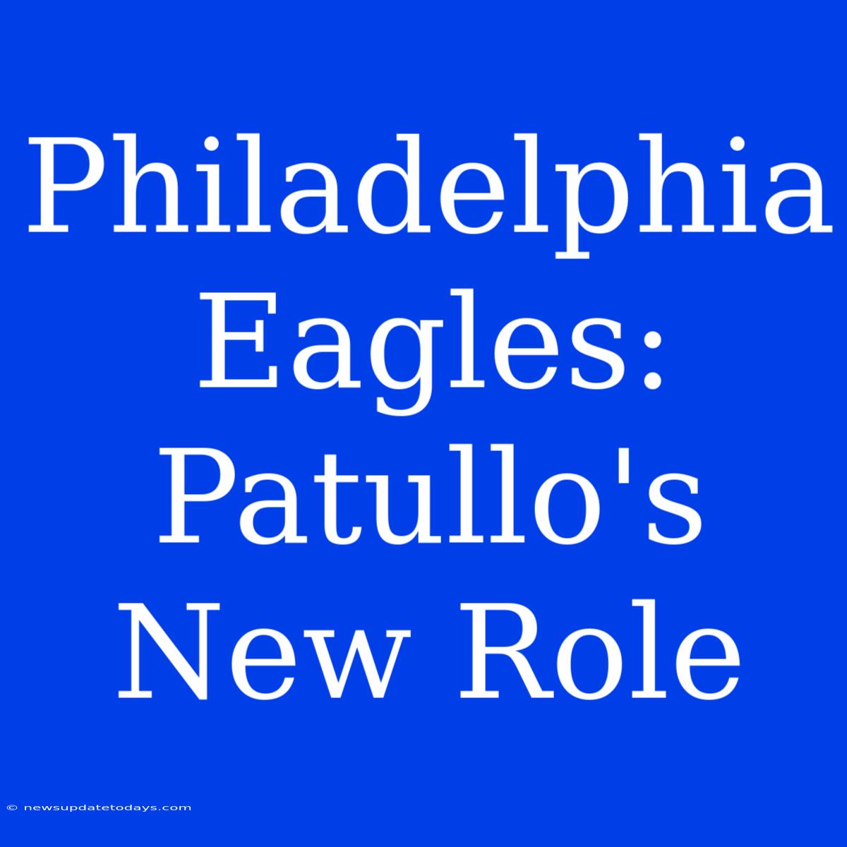 Philadelphia Eagles: Patullo's New Role