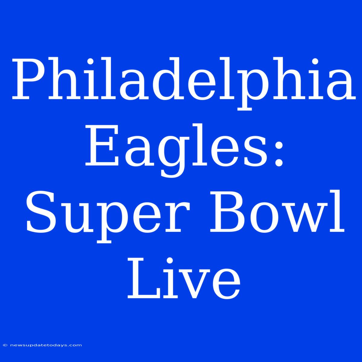 Philadelphia Eagles: Super Bowl Live