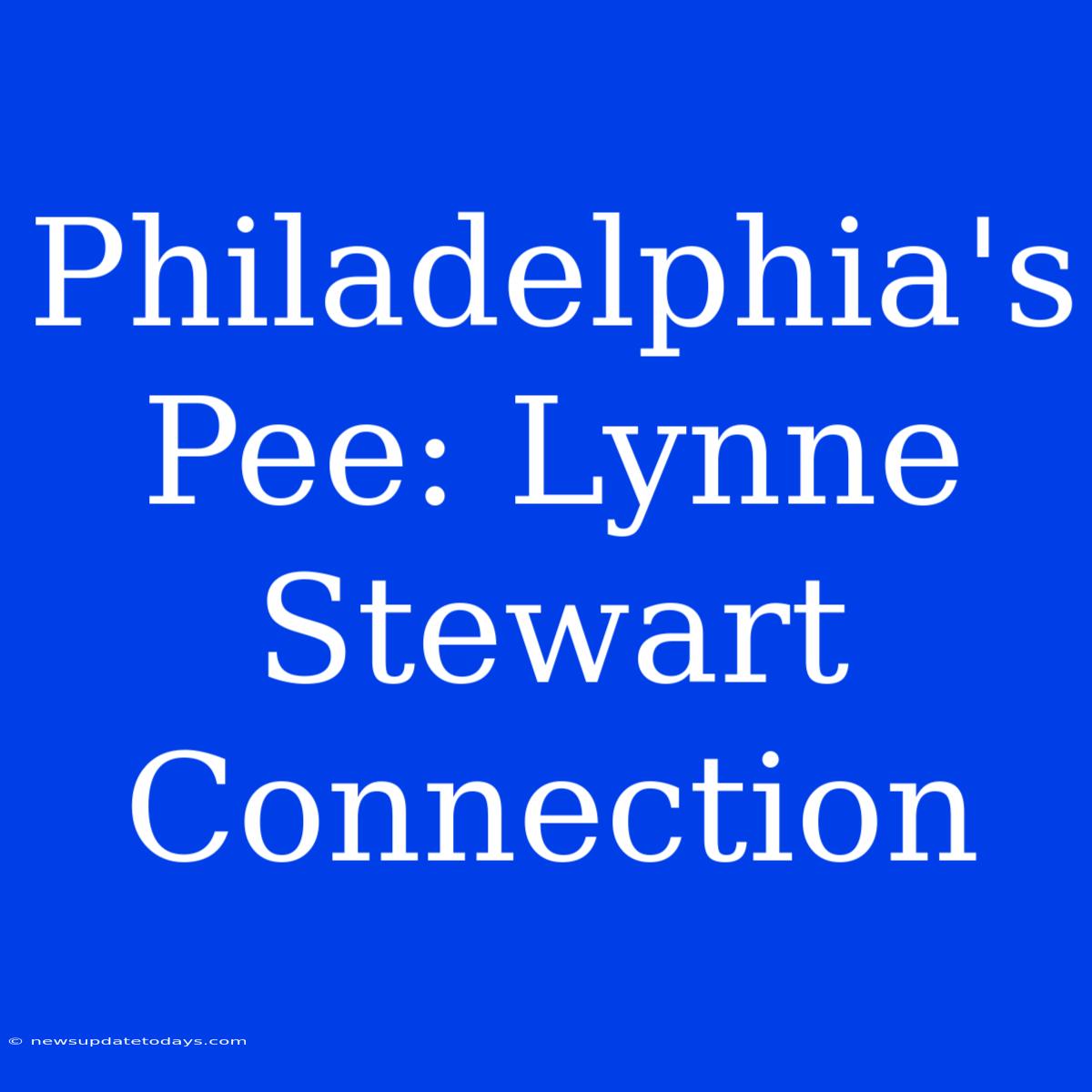 Philadelphia's Pee: Lynne Stewart Connection